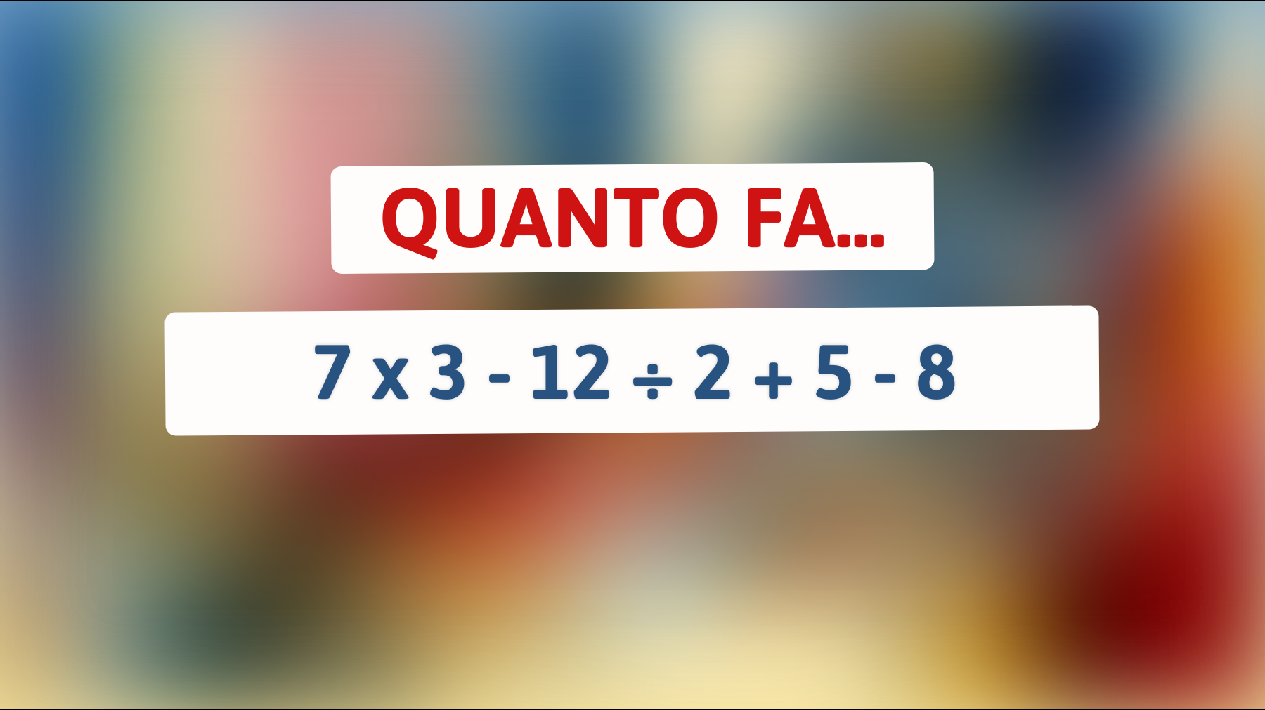 \"Decifra l'indovinello matematico che solo i geni riescono a risolvere al primo colpo!\""